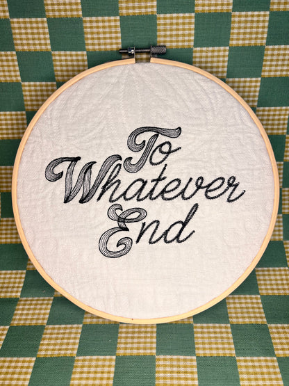 To Whatever End text hoop