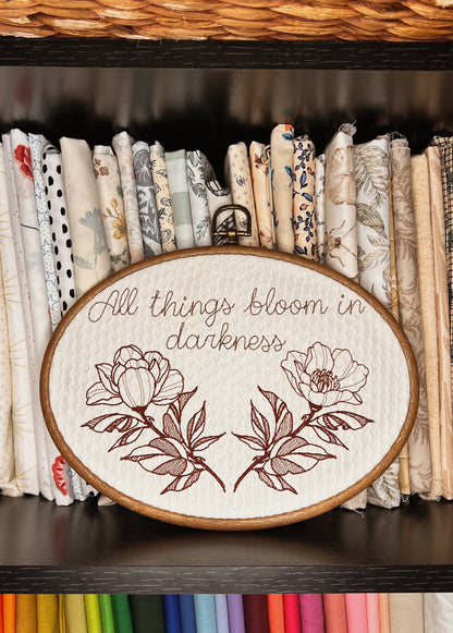 All things bloom in darkness embroidery hoop 9.2"