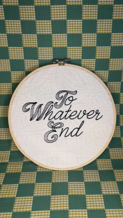 To Whatever End text hoop