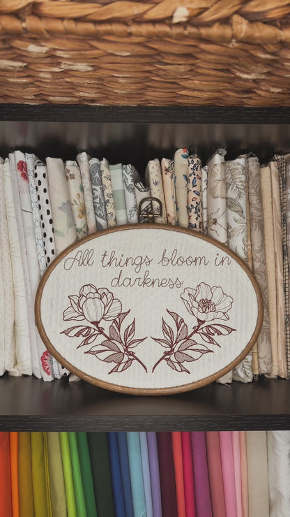 All things bloom in darkness embroidery hoop 9.2"
