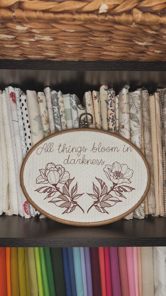 All things bloom in darkness embroidery hoop 9.2"