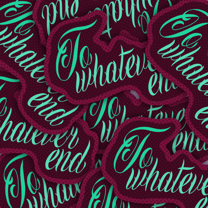 to whatever end| Vinyl Sticker