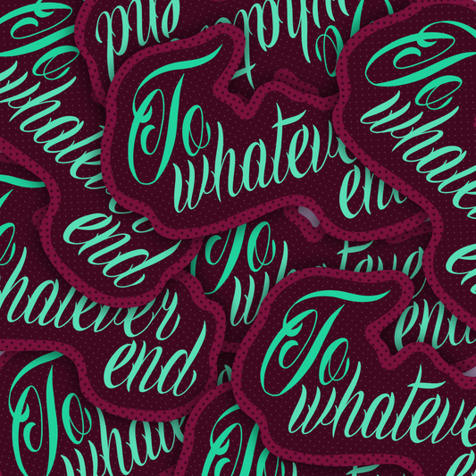 to whatever end| Vinyl Sticker